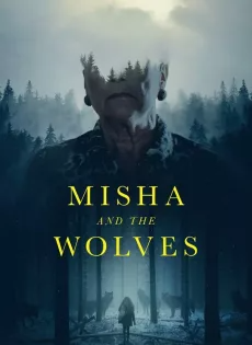 ดูหนังออนไลน์ มิชาและหมาป่า Misha and the Wolves (2021)