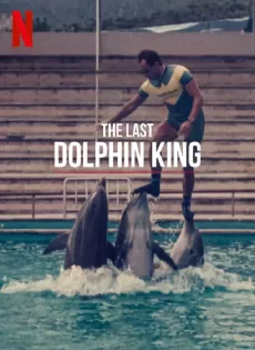 ดูหนังออนไลน์ ราชาโลมาคนสุดท้าย The Last Dolphin King (2022)