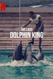 ดูหนังออนไลน์ ราชาโลมาคนสุดท้าย The Last Dolphin King (2022)