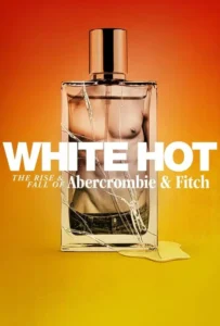 ดูหนังออนไลน์ แบรนด์รุ่งสู่แบรนด์ร่วง White Hot The Rise & Fall of Abercrombie & Fitch (2022)